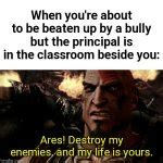 destroy my enemies and my life is yours